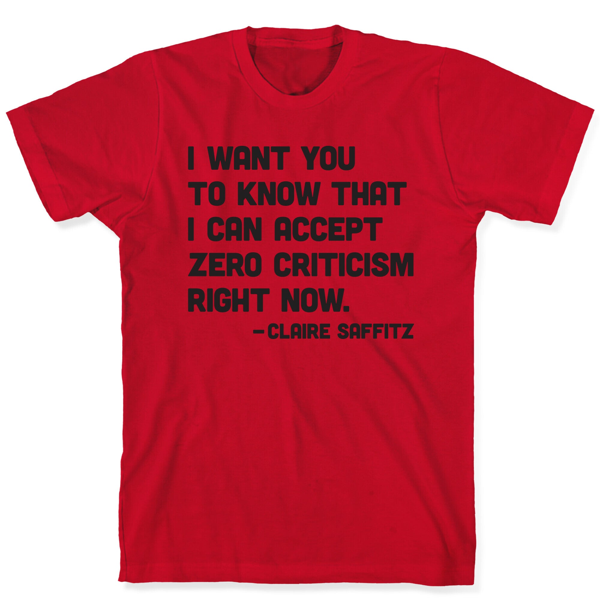 I Want You To Know I Can Accept Zero Criticism Right Now (Claire Saffitz) T-Shirt